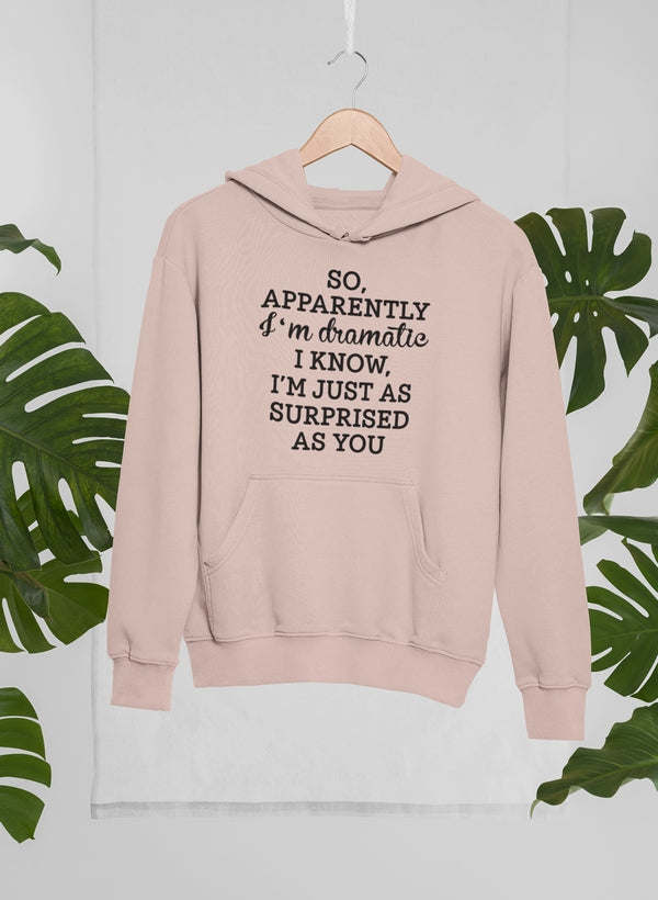 So Apparently I'm Dramatic Hoodie