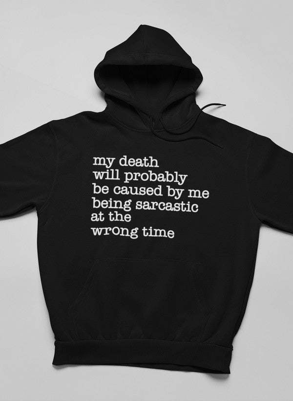 My Death Will Probably Be Caused By Being Sarcastic At The Wrong Time Hoodie