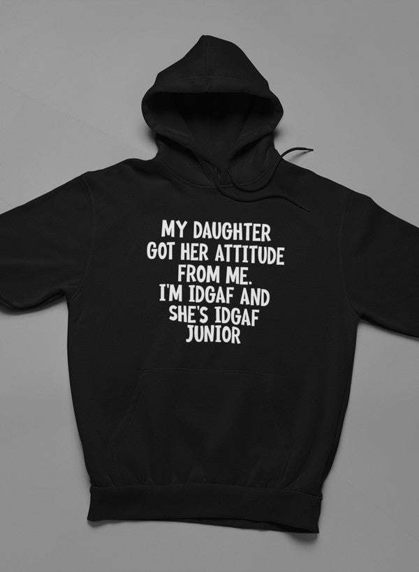 My Daughter Got Her Attitude From Me Hoodie