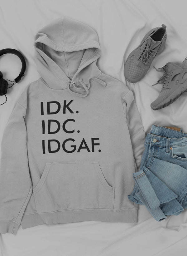 IDK IDC IDGAF I Hoodie