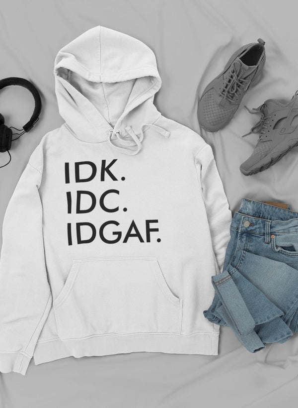 IDK IDC IDGAF I Hoodie