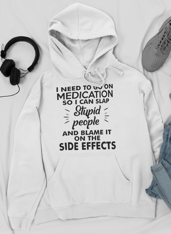 I Need To Go On Medication Hoodie