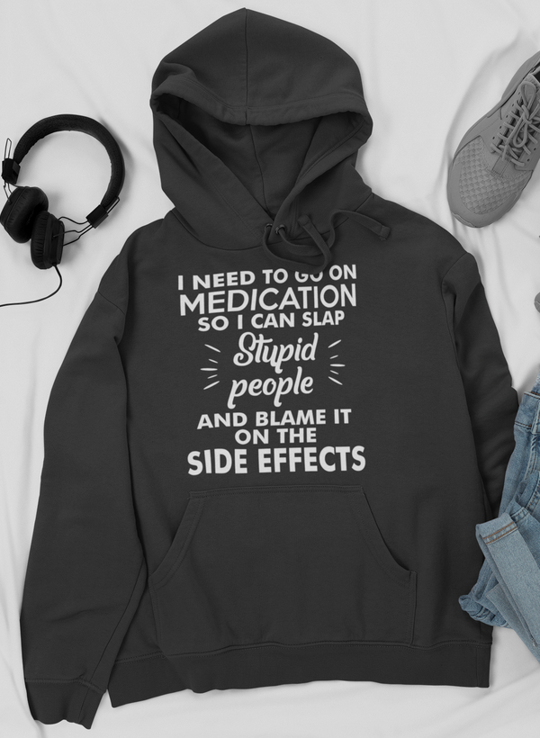 I Need To Go On Medication Hoodie