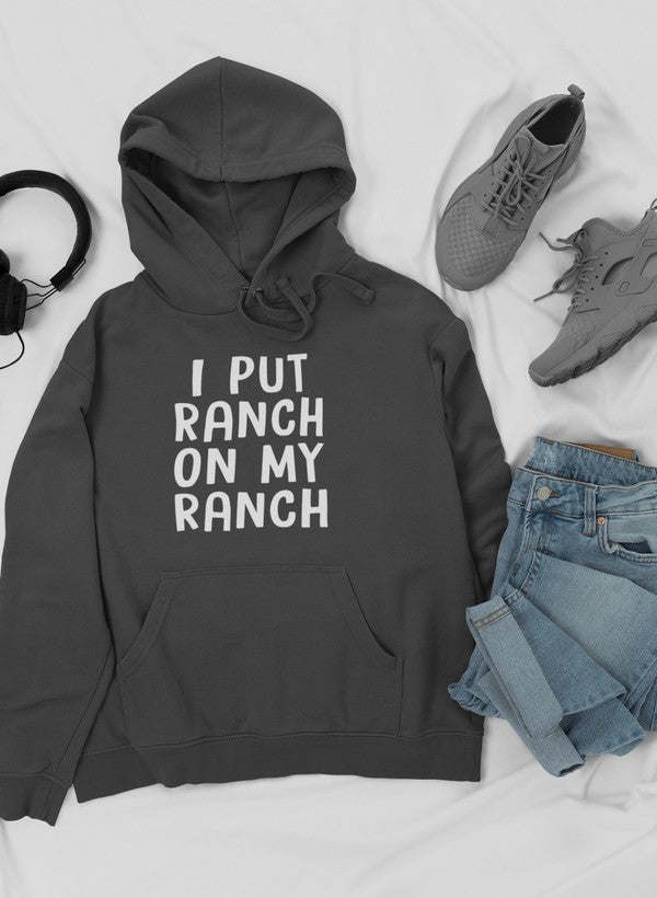 I Put Ranch On My Ranch Hoodie