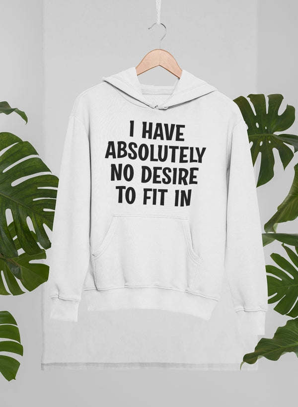 I Have Absolutely No Desire Hoodie