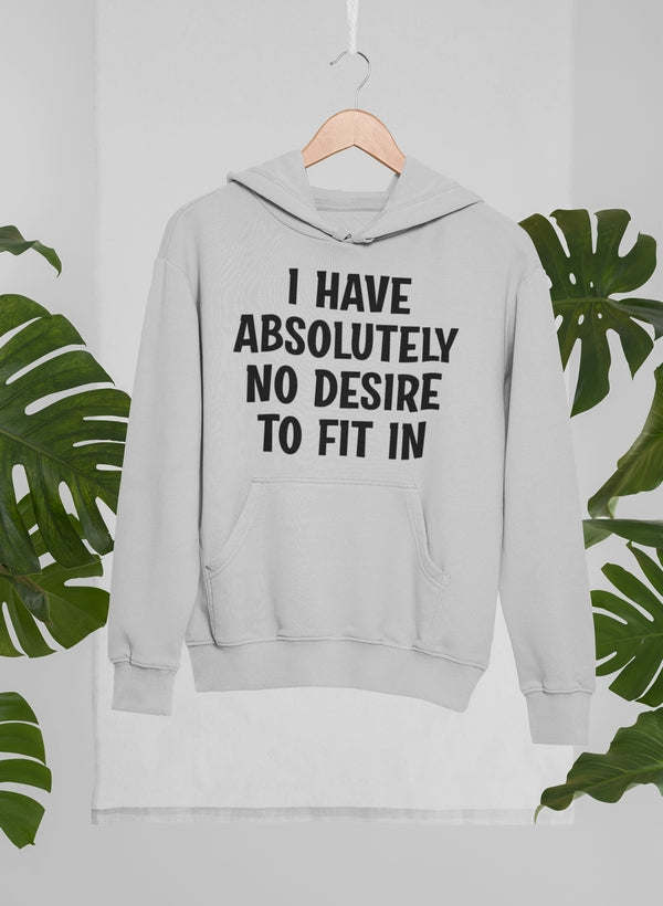 I Have Absolutely No Desire Hoodie