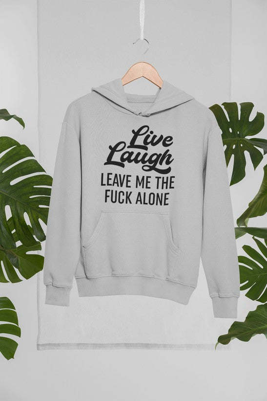 Live Laugh Leave Me Alone Hoodie