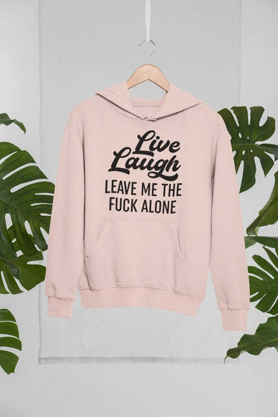 Live Laugh Leave Me Alone Hoodie