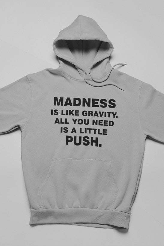 Madness Is Like Gravity Hoodie