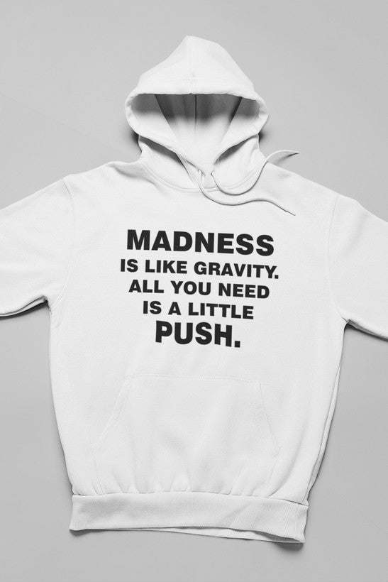 Madness Is Like Gravity Hoodie