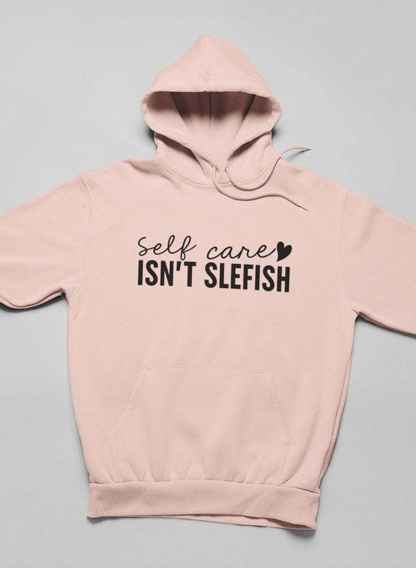 Self Care Isn't Selfish Hoodie