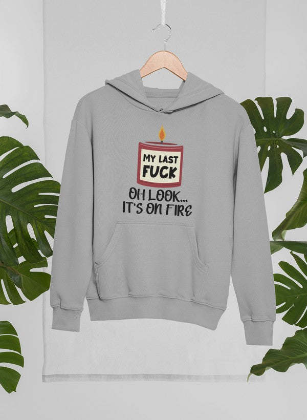 My Last Fck Oh Look Its On Fire Hoodie