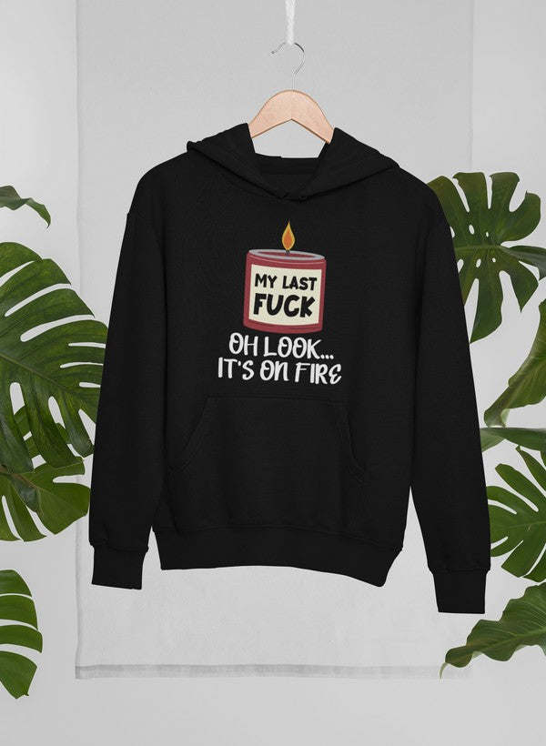 My Last Fck Oh Look Its On Fire Hoodie