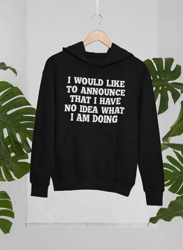 I Have No Idea What I Am Hoodie