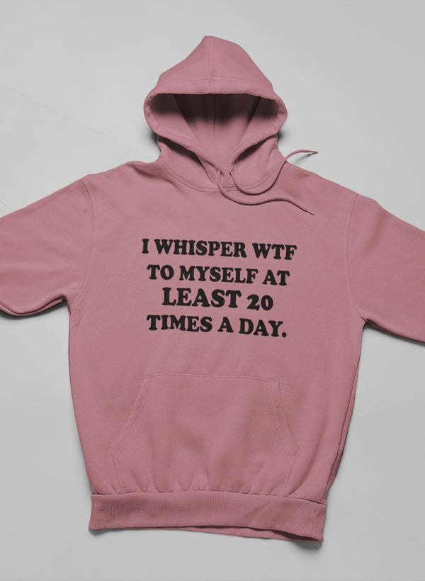 I Whisper WTF to Myself At Hoodie