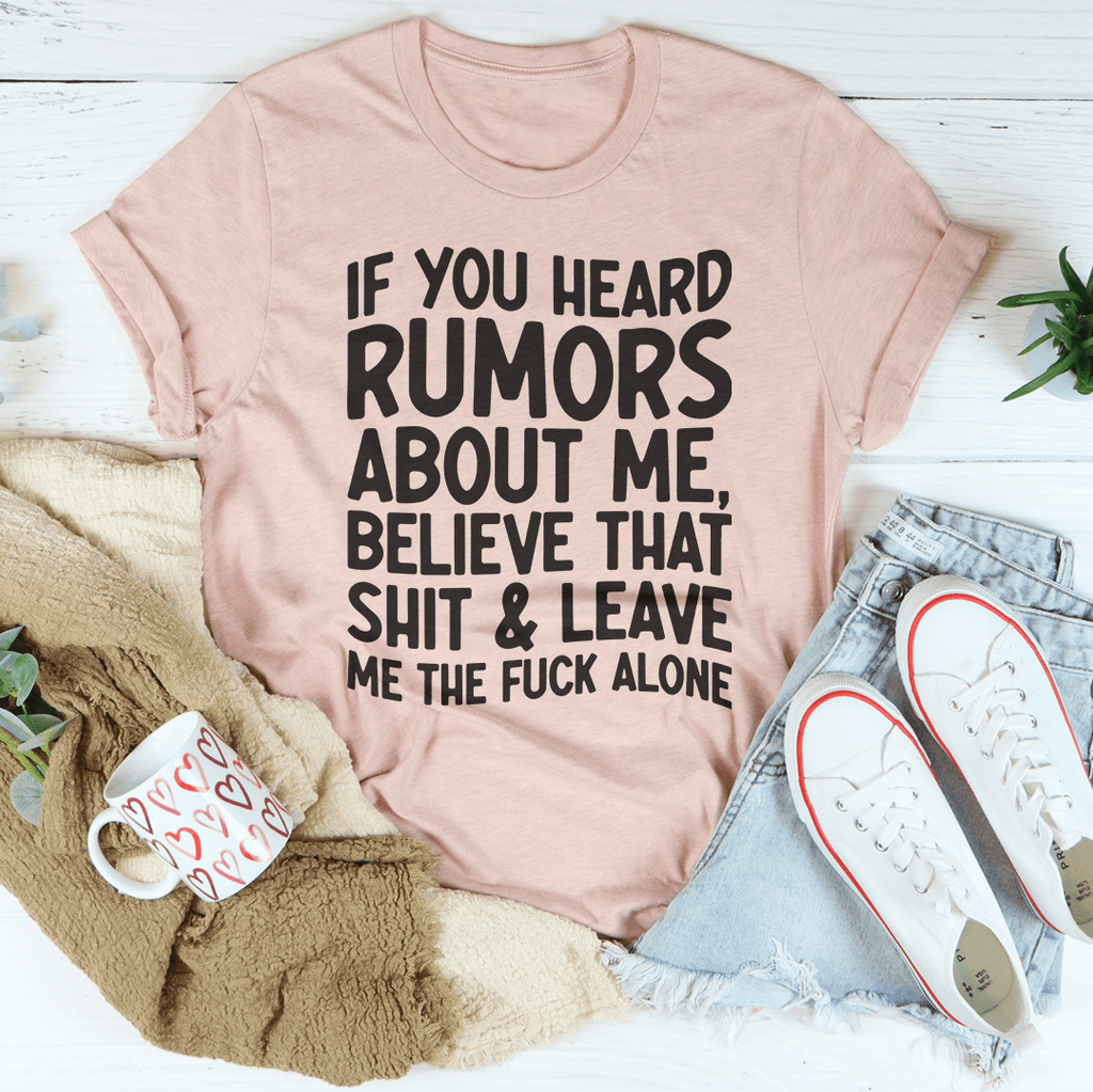 If You Heard Rumors About Me T-Shirt