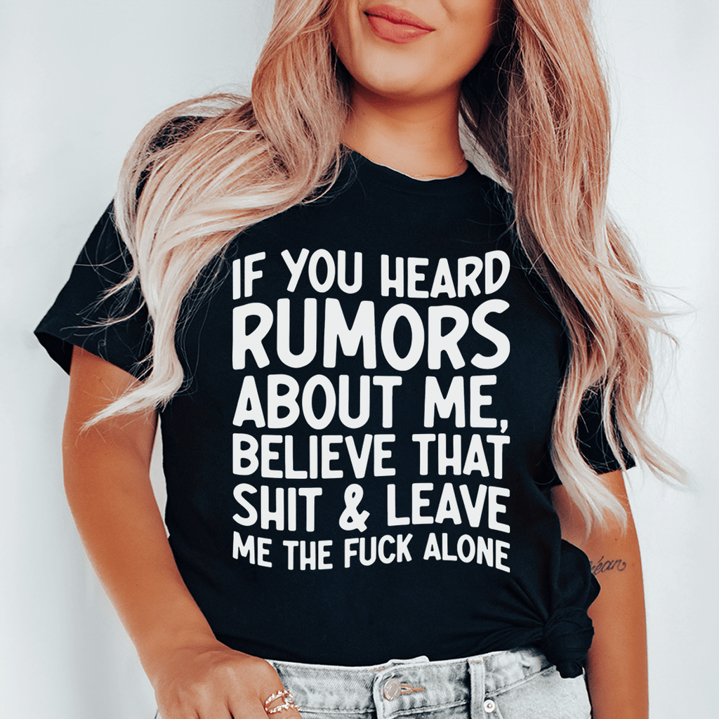 If You Heard Rumors About Me T-Shirt