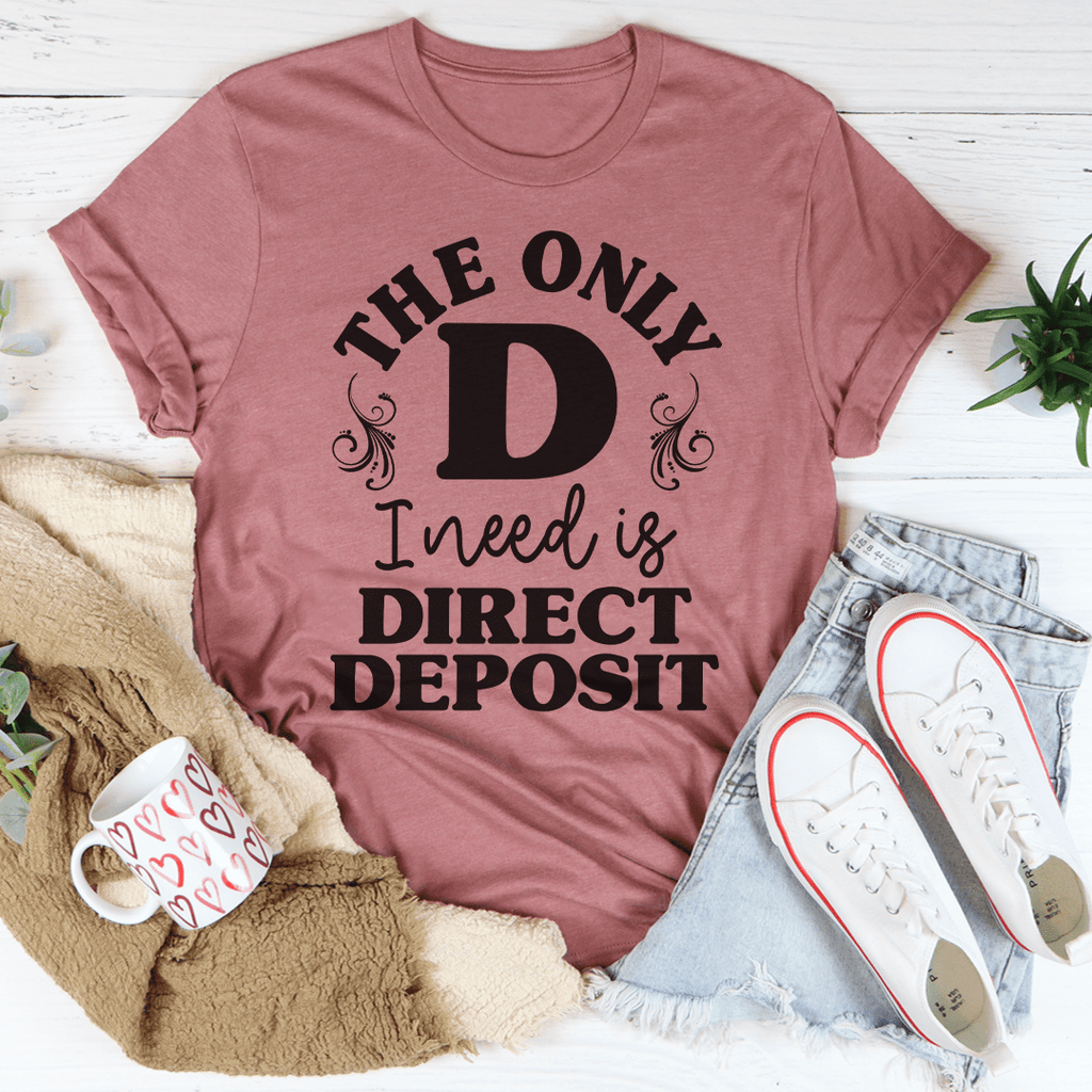 The Only D I Need T-Shirt