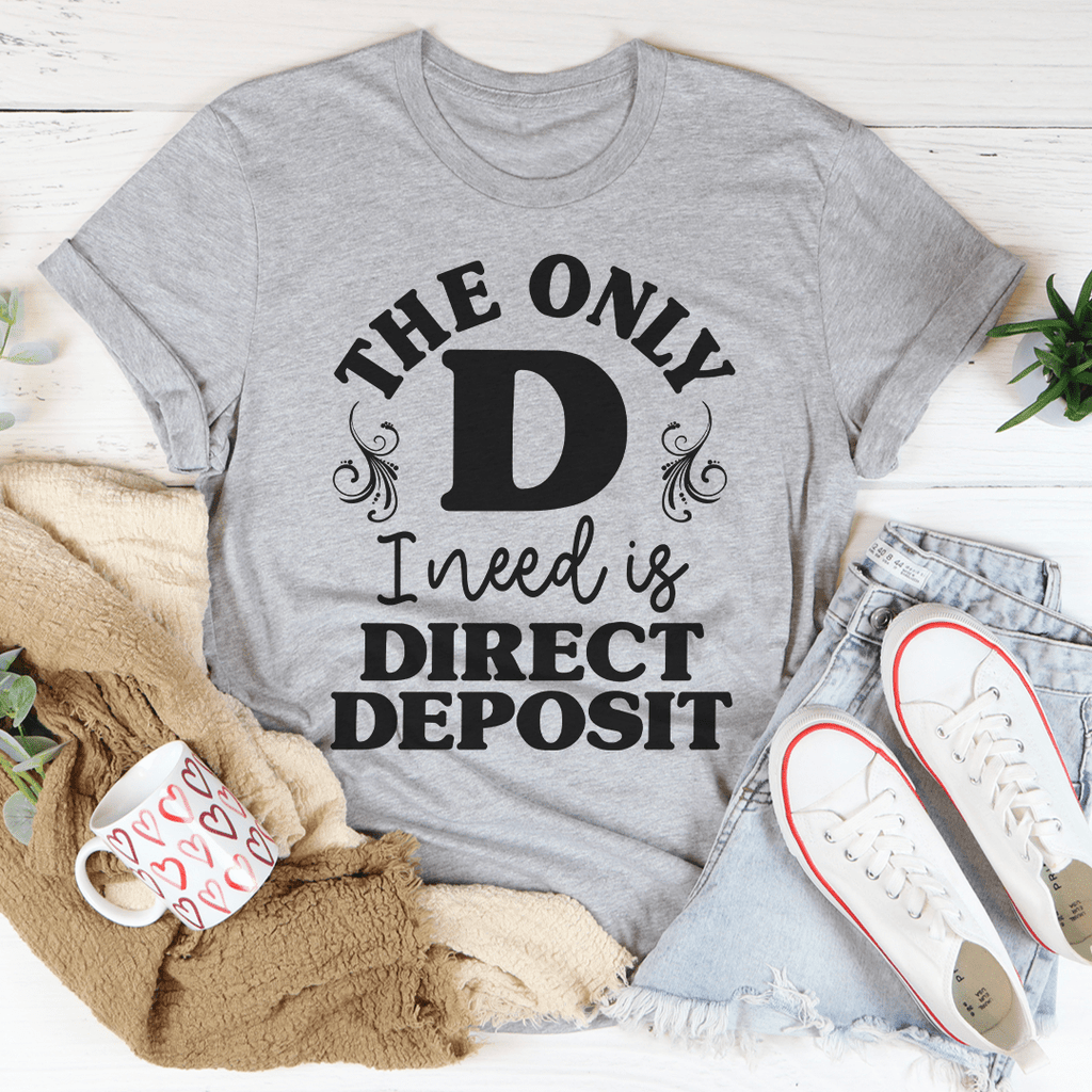 The Only D I Need T-Shirt