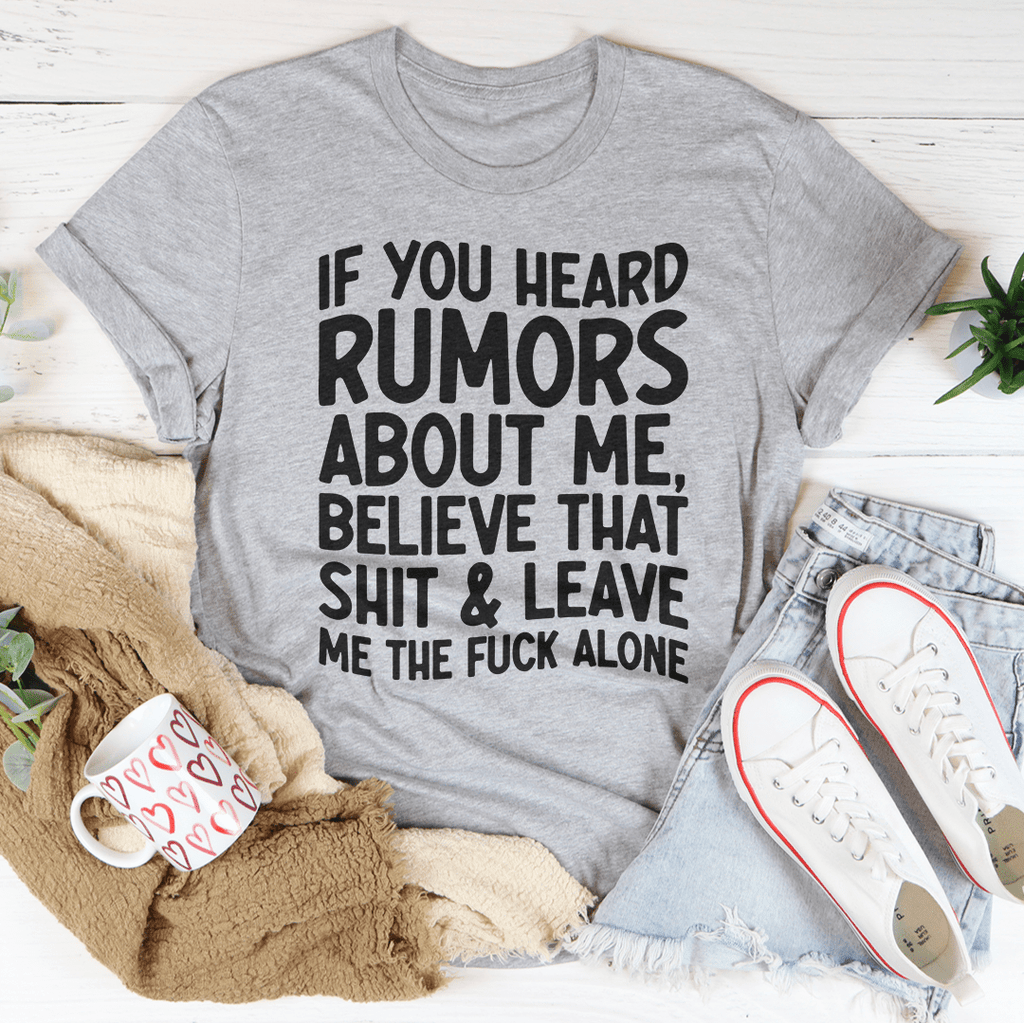 If You Heard Rumors About Me T-Shirt