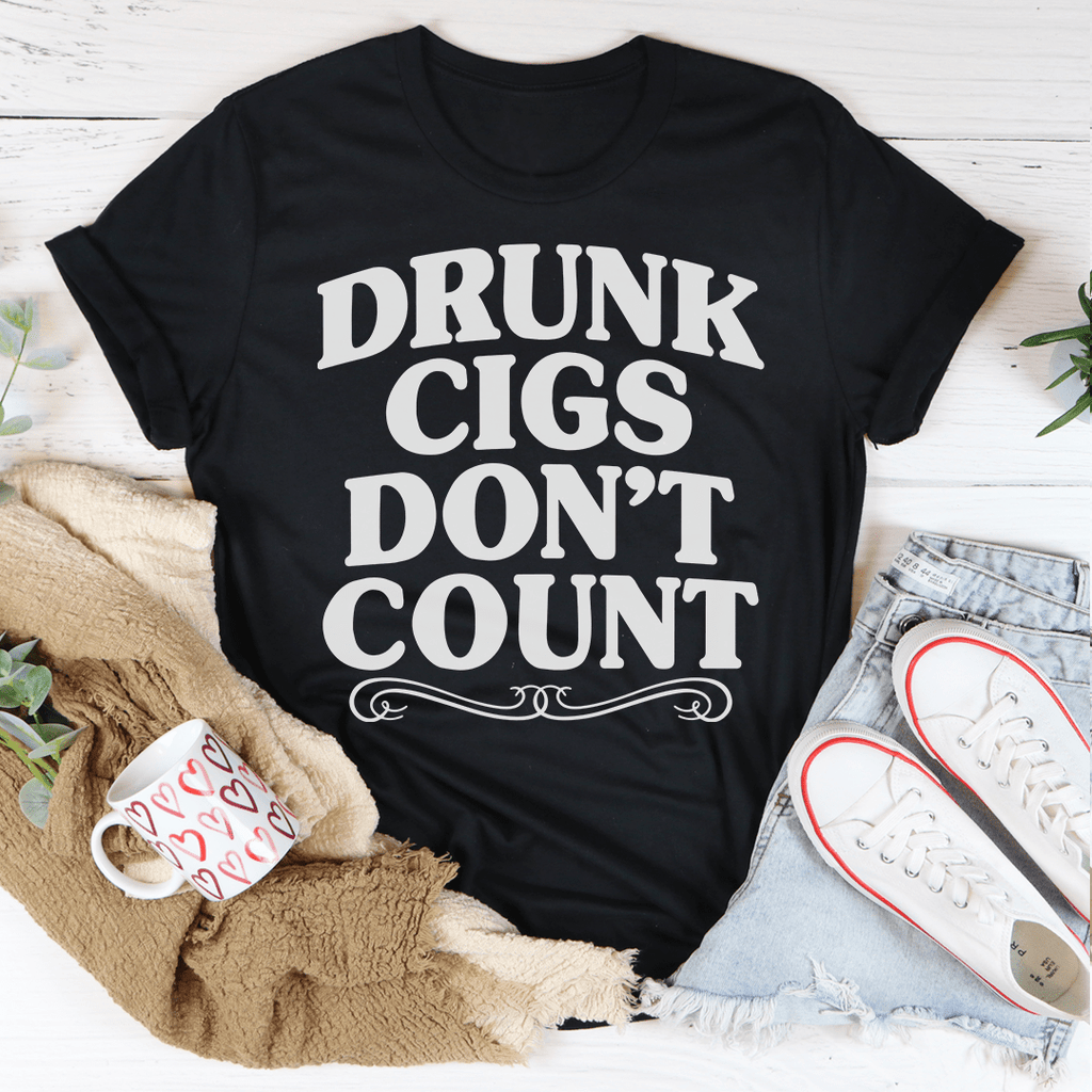 Drunk Cigs Don't Count T-Shirt