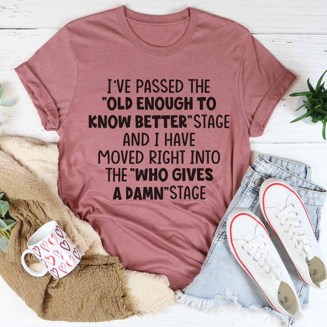 Old Enough To Know Better T-Shirt