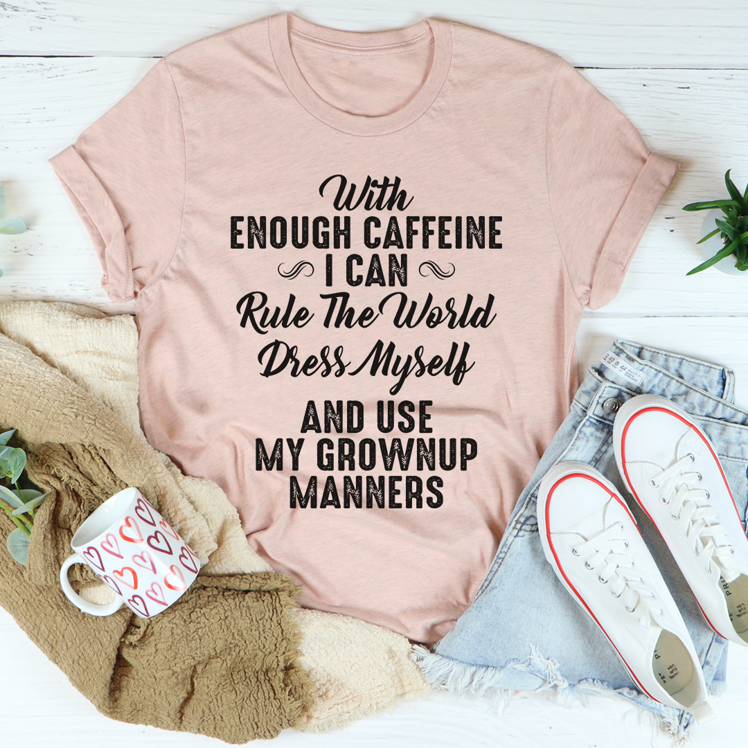 With Enough Caffeine I Can Rule The World T-Shirt