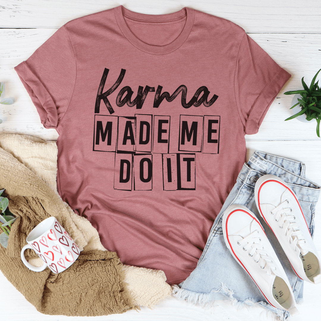 Karma Make Me Do It T-Shirt