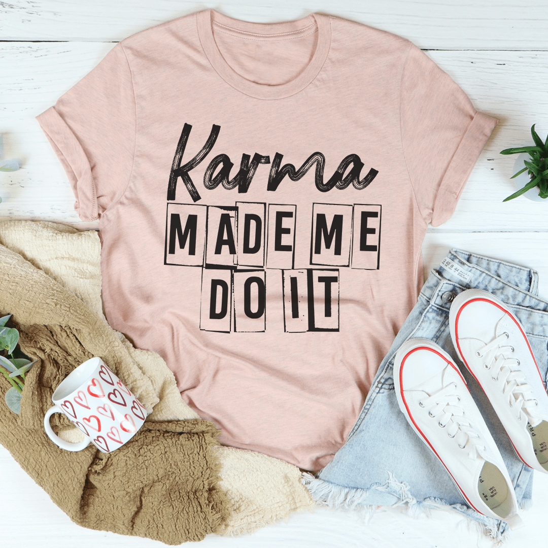 Karma Make Me Do It T-Shirt