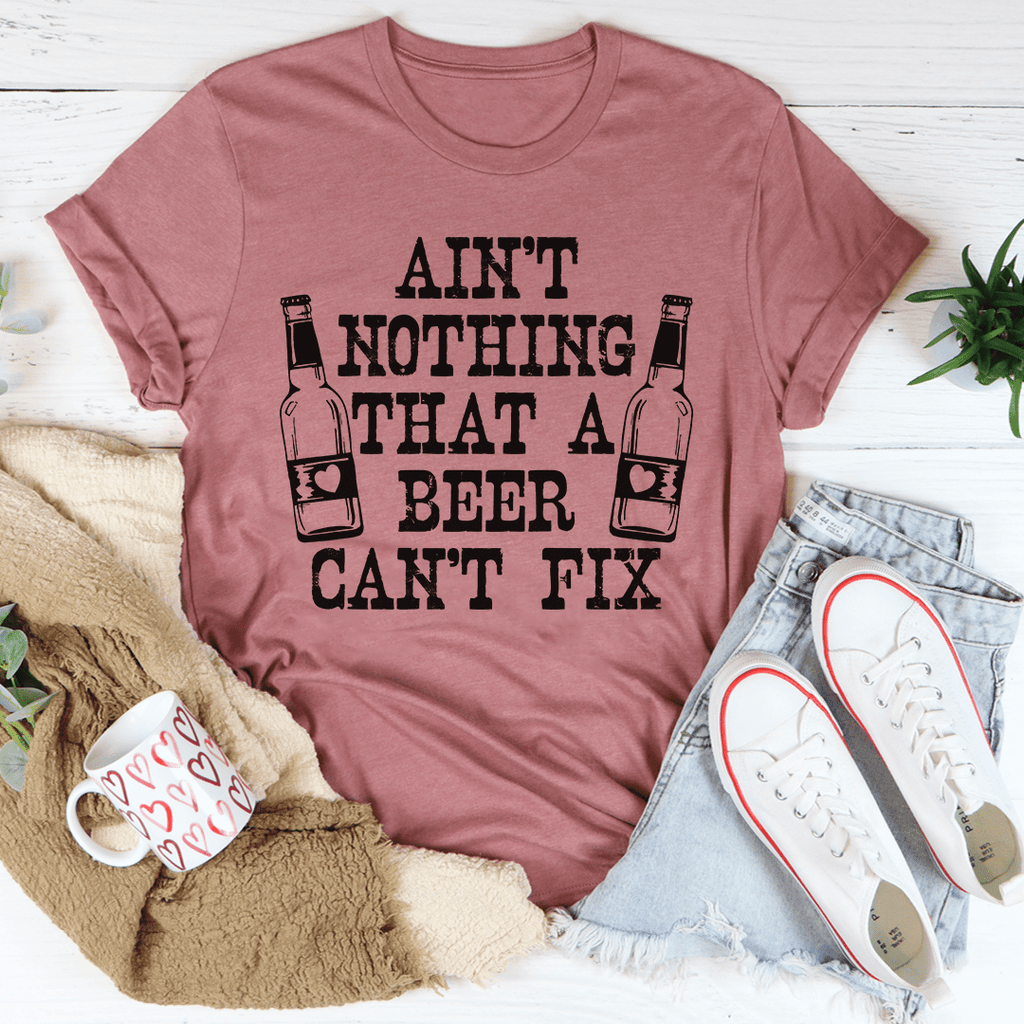 Ain't Nothing That A Beer Can't Fix T-Shirt