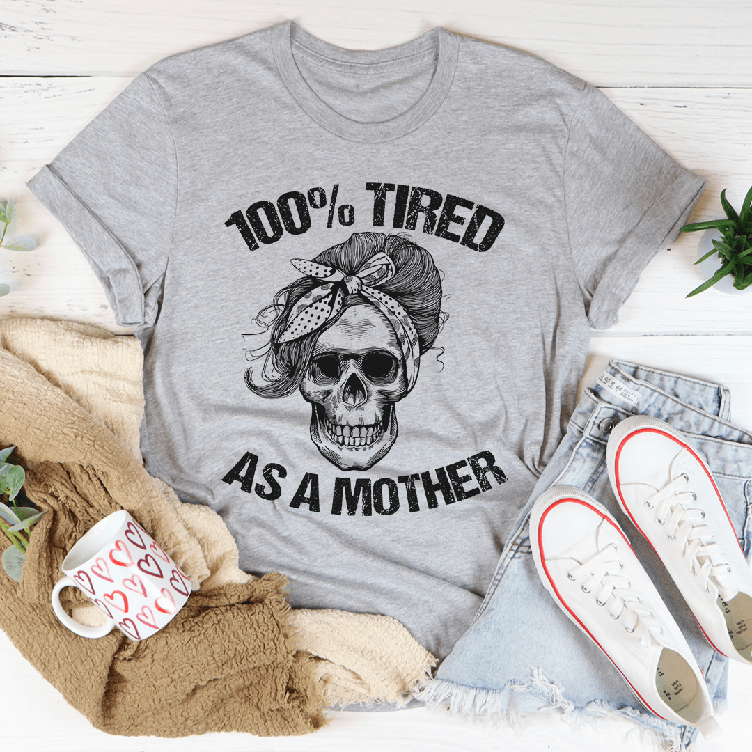 Tired As A Mother T-Shirt