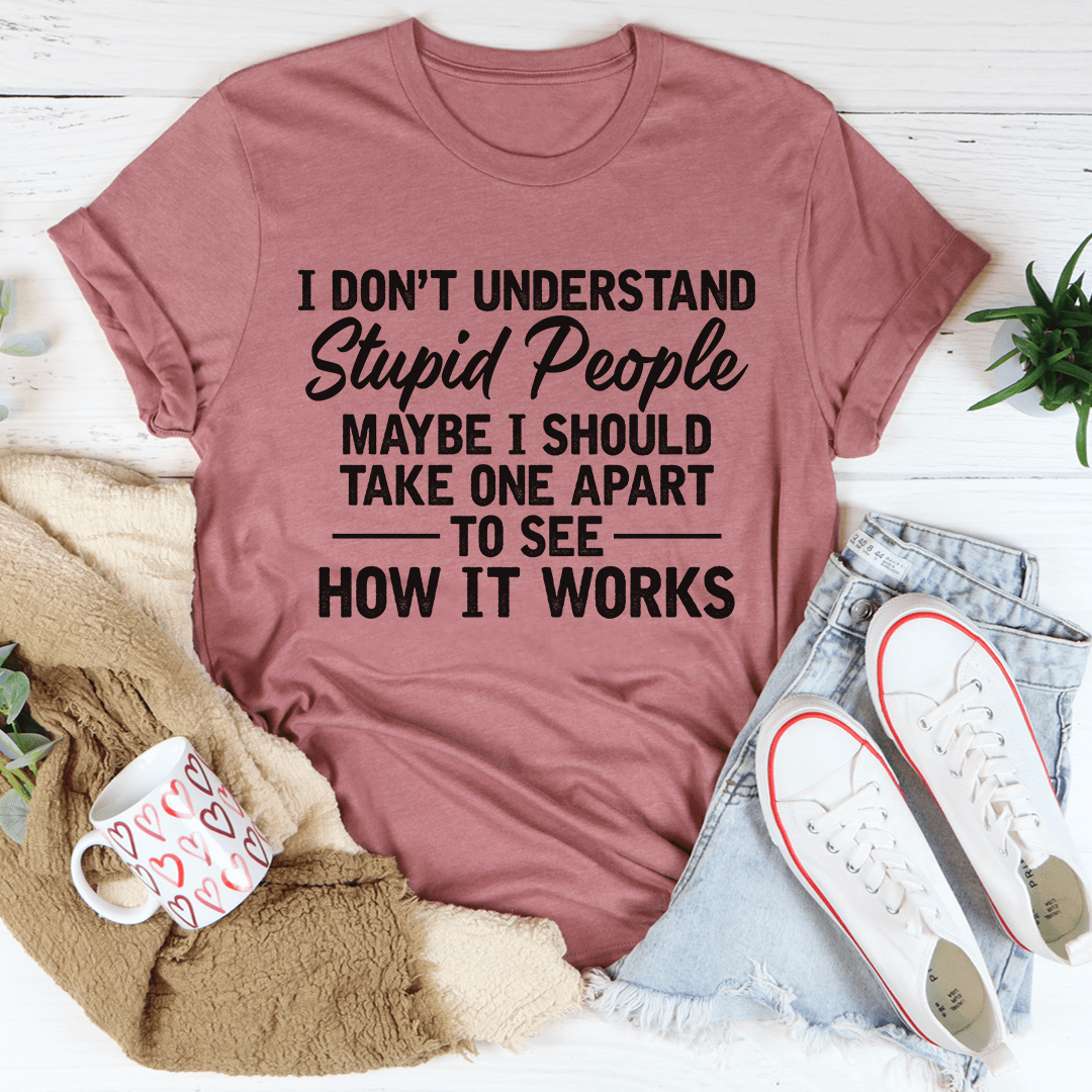 I Don't Understand Stupid People T-Shirt