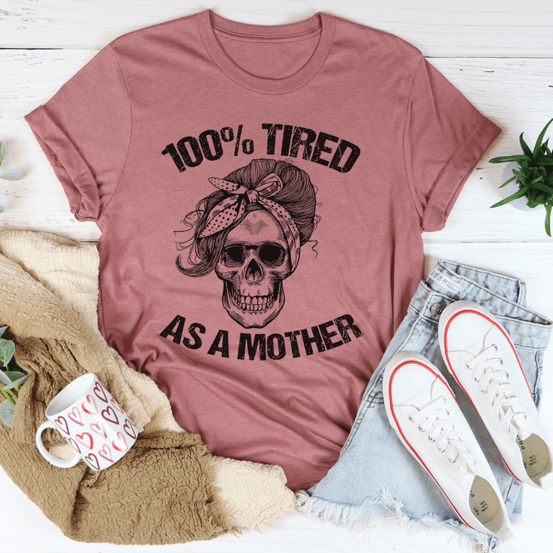 Tired As A Mother T-Shirt