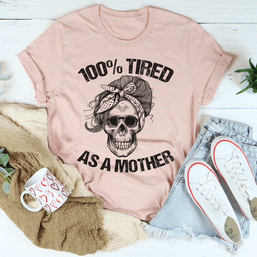 Tired As A Mother T-Shirt