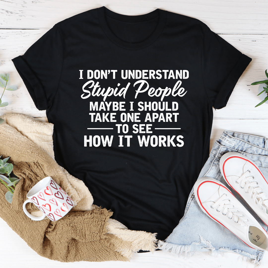 I Don't Understand Stupid People T-Shirt