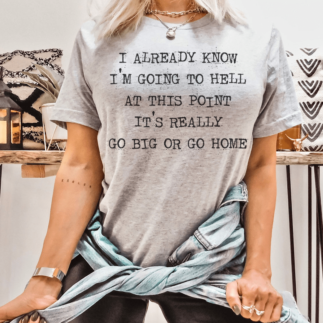 Go Big Or Go Home T-Shirt