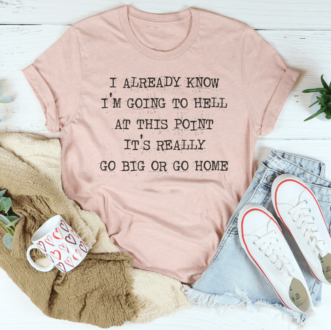 Go Big Or Go Home T-Shirt