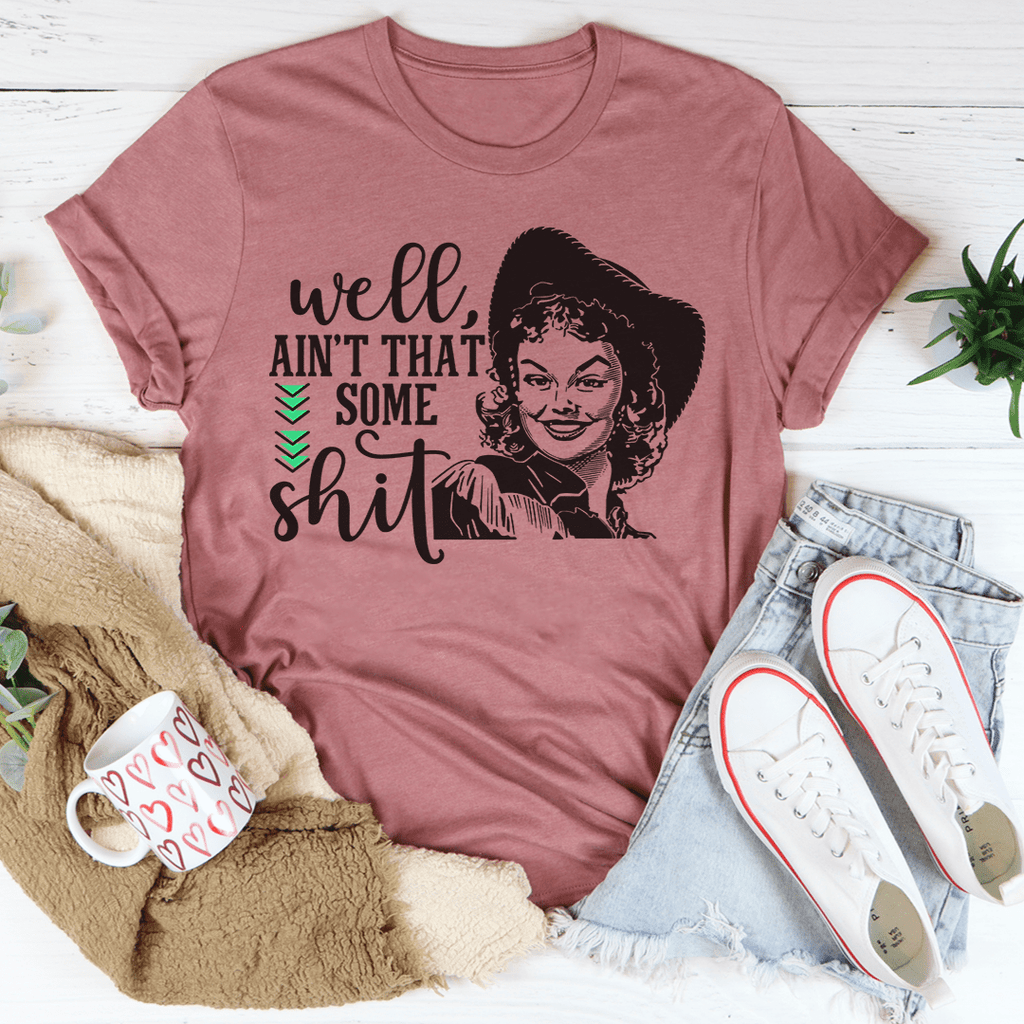 Well Ain't That Some Sh*t T-Shirt