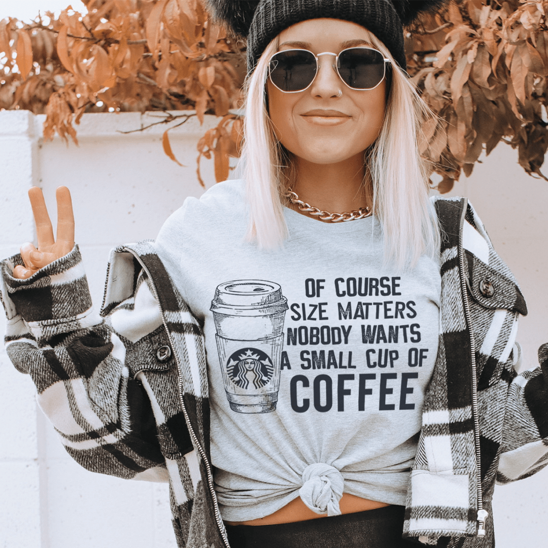 Nobody Wants A Small Cup Of Coffee T-Shirt