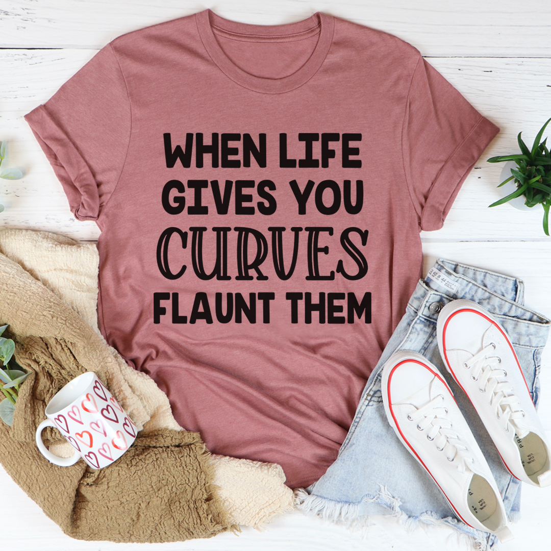 When Life Gives You Curves T-Shirt