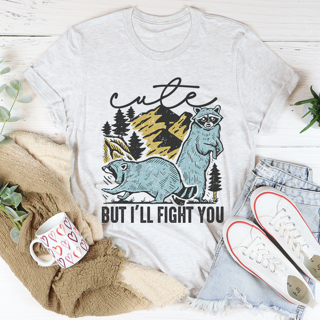 Cute But I'll Fight You T-Shirt