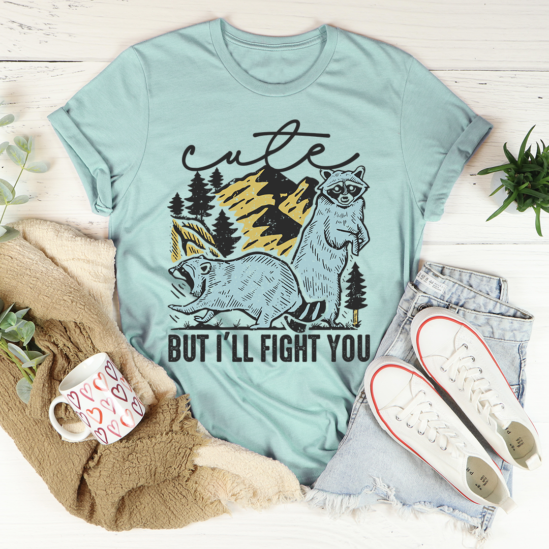 Cute But I'll Fight You T-Shirt