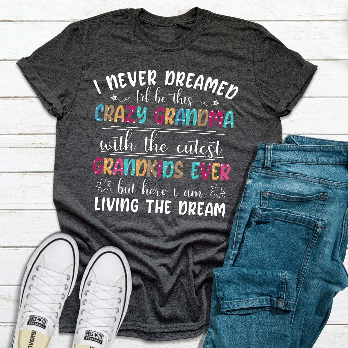 I Never Dreamed I'd Be This Crazy Grandma T-Shirt