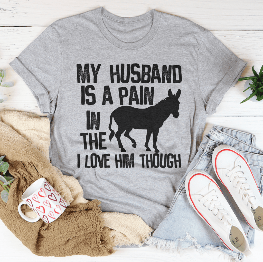 My Husband Is A Pain In The Butt T-Shirt