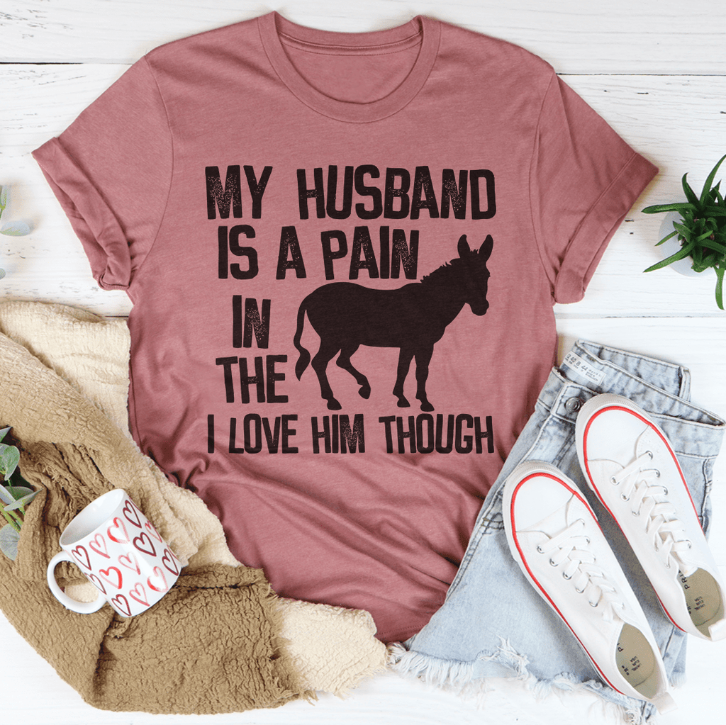 My Husband Is A Pain In The Butt T-Shirt