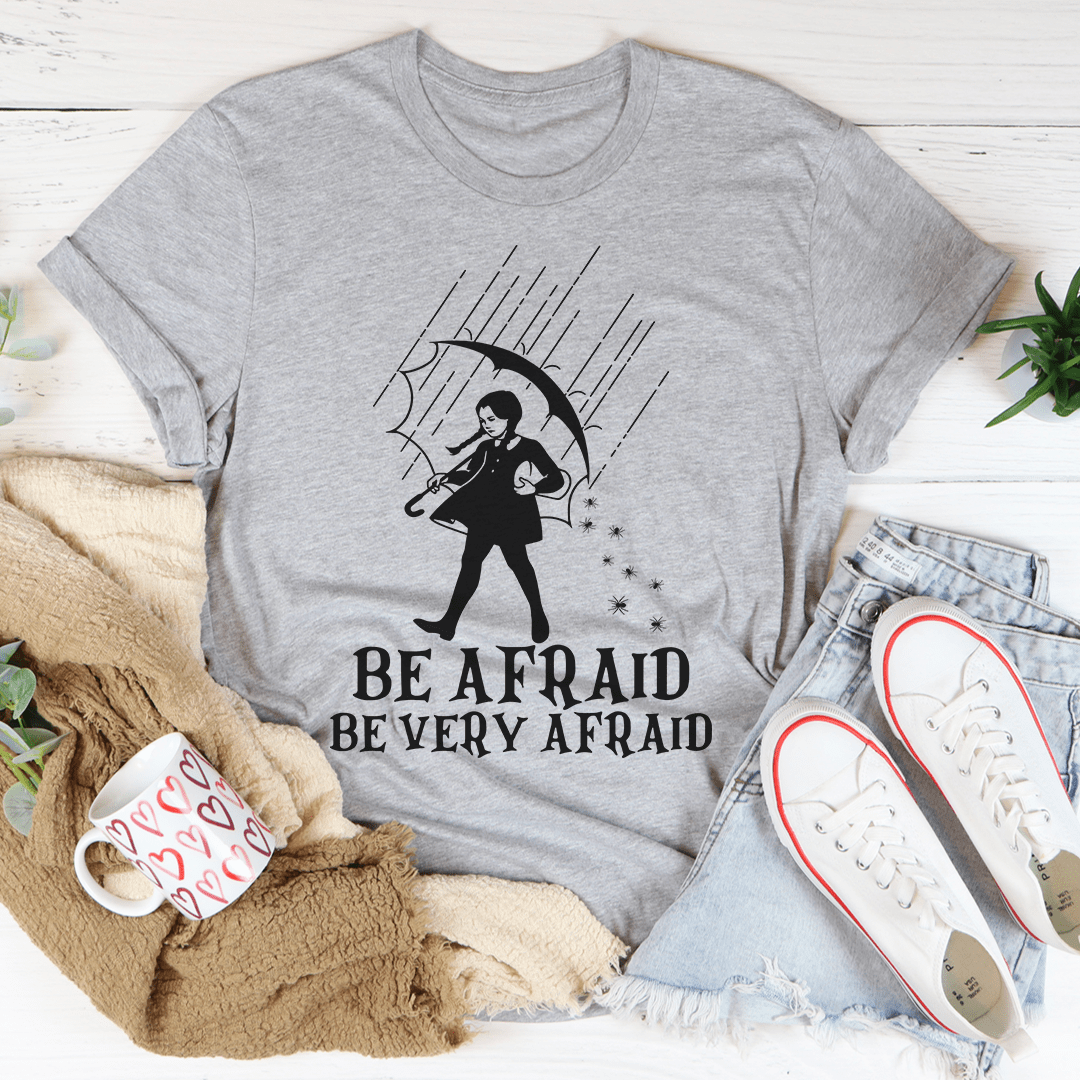 Be Afraid Be Very Afraid T-Shirt