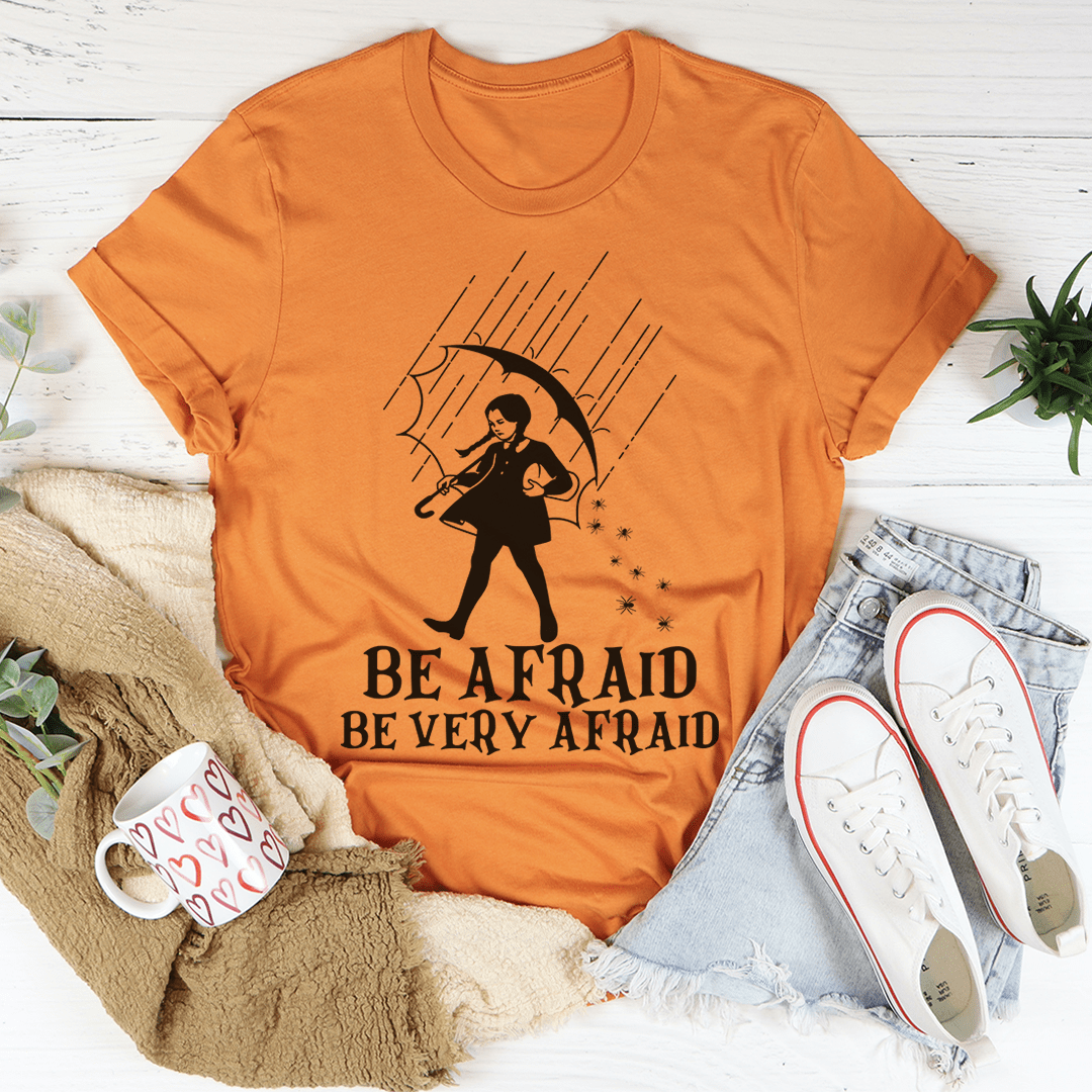 Be Afraid Be Very Afraid T-Shirt