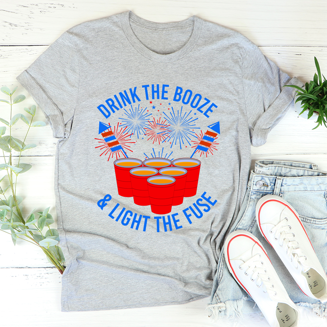 Drink The Booze & Light The Fuse T-Shirt