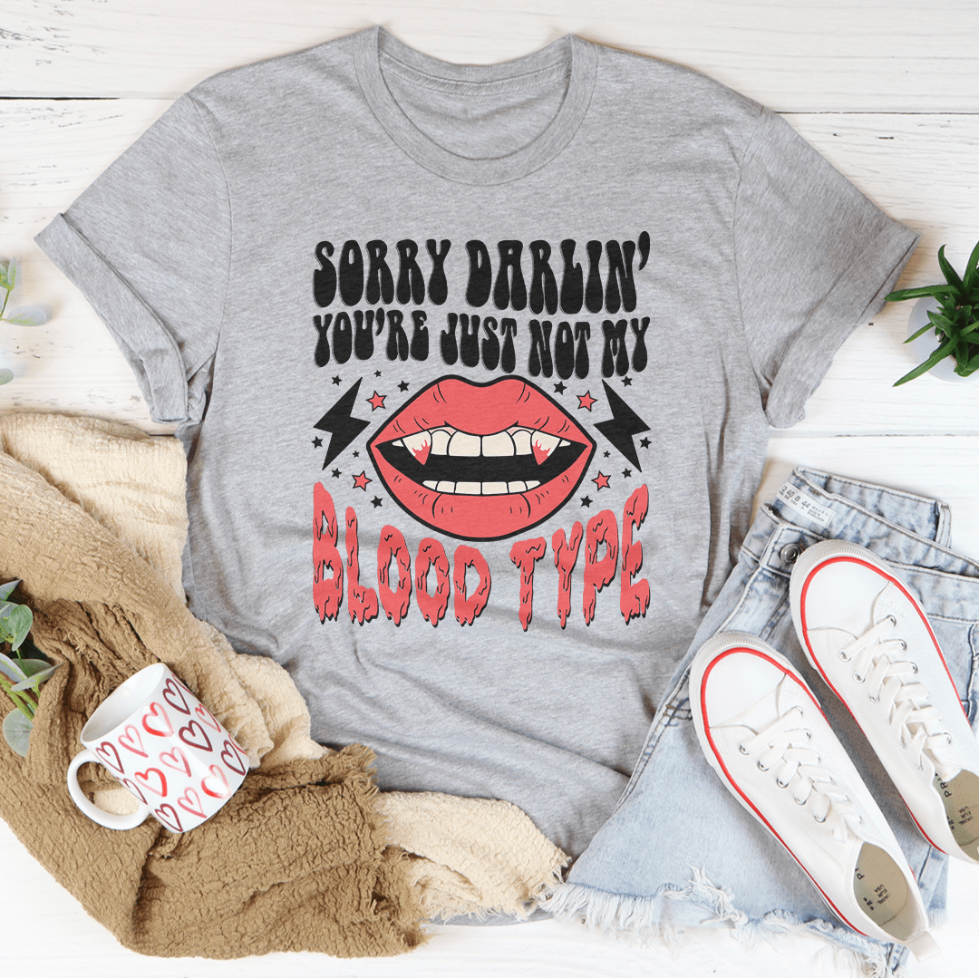 Sorry Darlin' You're Just Not My Blood Type T-Shirt