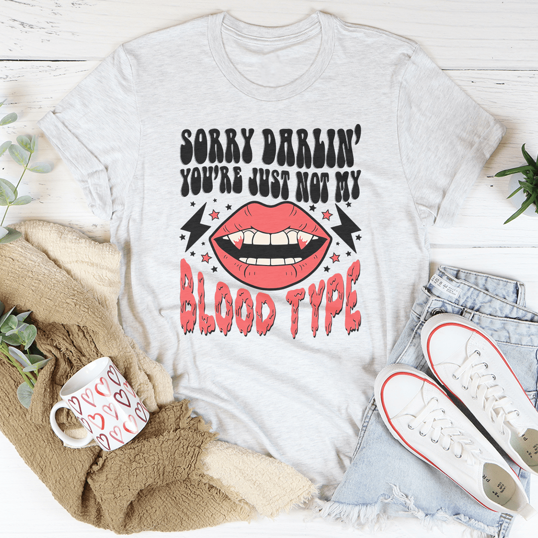 Sorry Darlin' You're Just Not My Blood Type T-Shirt